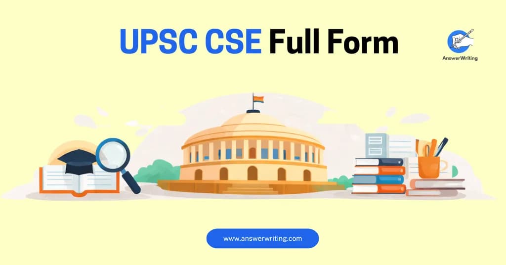 UPSC CSE Full Form, Meaning & Purpose